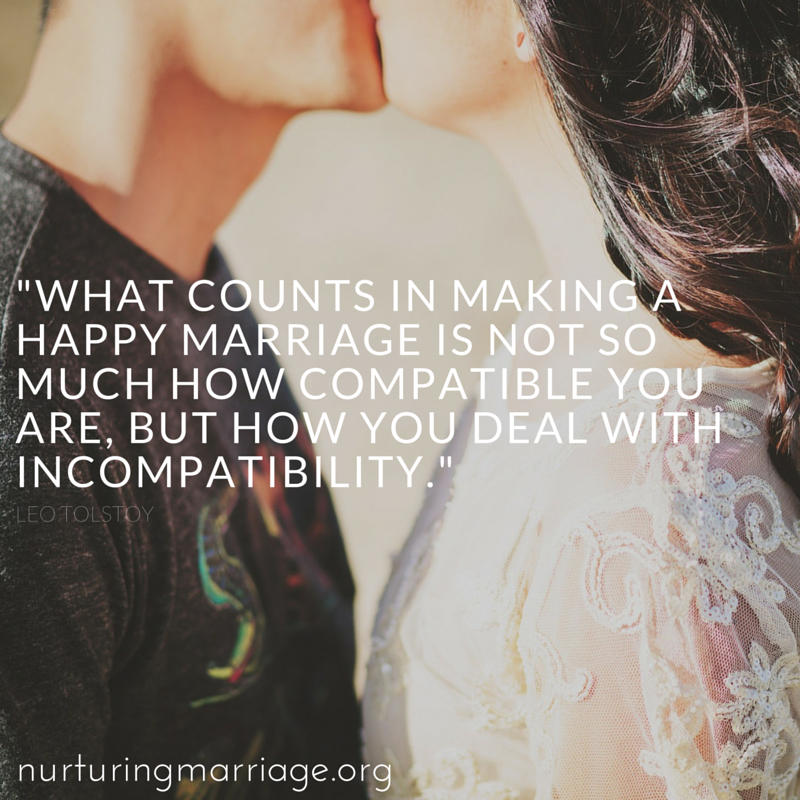 What counts in making a happy marriage is not so much how compatible you are, but how you deal with incompatibility. Leo Tolstoy #nurturingmarriage