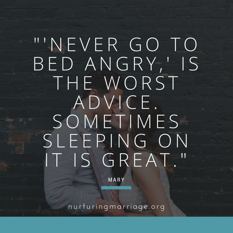 'Never go to bed angry,' is the worst advice. Sometimes sleeping on it is great. - Mary nurturingmarriage.org