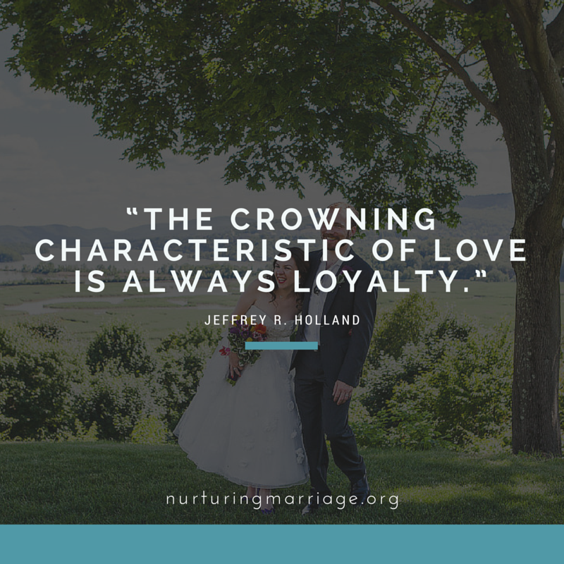 The crowning characteristic of love is ALWAYS loyalty. - Jeffrey R. Holland 