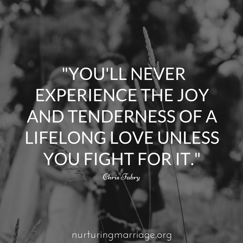You'll never experience the joy and tenderness of a lifelong love unless you fight for it. #nurturingmarriage #relationshipgoals