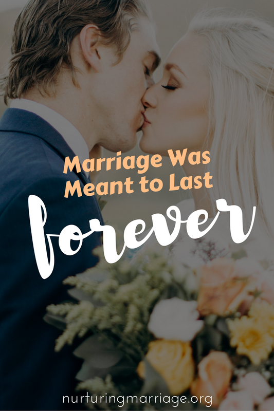 Marriage was meant to last forever.
