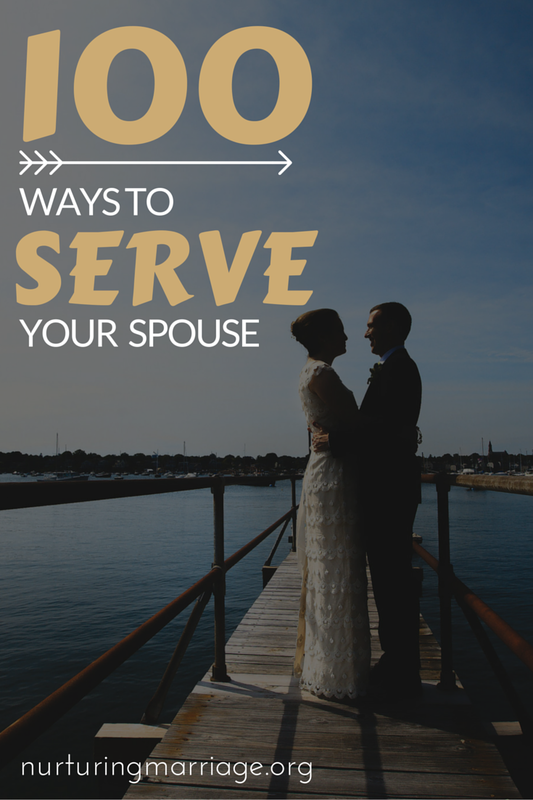 100 Ways to Serve Your Spouse. Best list I've seen yet!