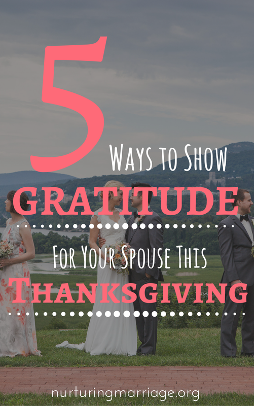 5 Ways to Show Gratitude For Your Spouse This Thanksgiving - Thanksgiving isn’t typically a holiday that you would think should revolve around your spouse, right? Well, admit it, your true love deserves your thanks more than anyone else at this Thanksgiving time. Yet, as you allow gratitude for your very best friend and spouse to fill your heart, you will notice that love is there right alongside it. A deep kind of a love. A selfless kind of love. A vulnerable, interdependent, “I forgot how much I need you,” kind of love. So, let that gratitude and love work in you, and try one of these ideas to let your spouse know that this Thanksgiving (and always) you are grateful for him or her.