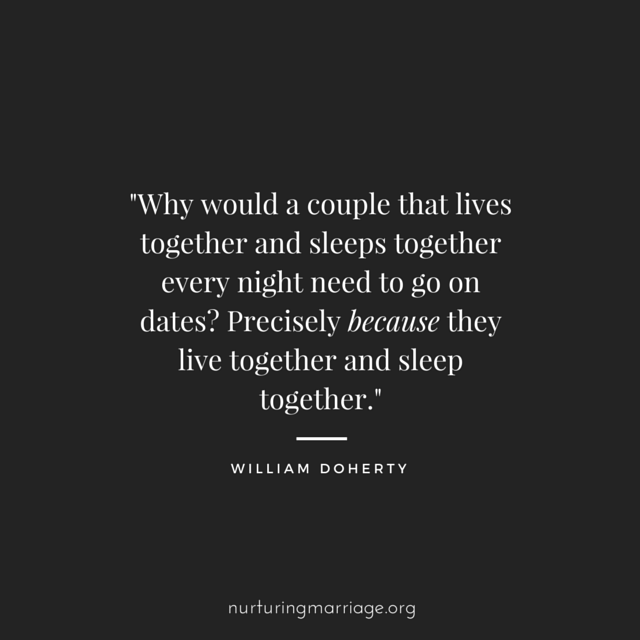 Why would a couple that lives together and sleeps together every night need to go on dates? - William Doherty