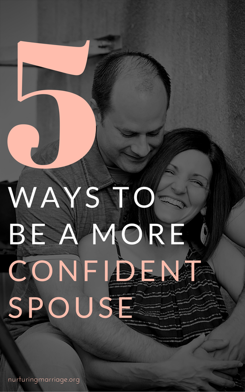 Lacking confidence? Wish you were a more confident spouse? These 5 tips are for you! 