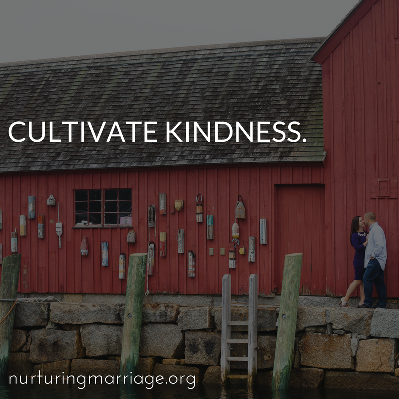 Cultivate kindness in your marriage. 