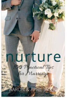 Nurture: 100 Practical Tips for Marriage - Written by Aaron & April Jacob