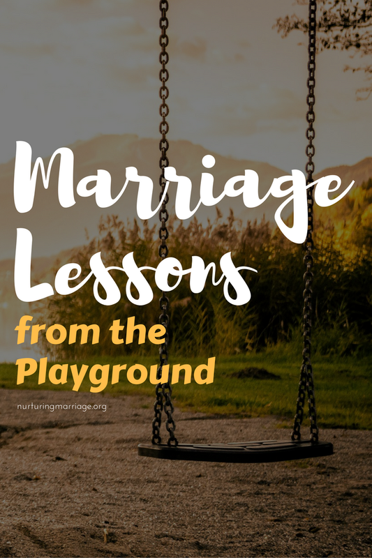 A few simple lessons about marriage from the playground...#nurturingmarriage