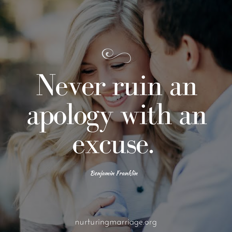 Never ruin an apology with an excuse. Benjamin Franklin #marriagequotes #nurturingmarriage