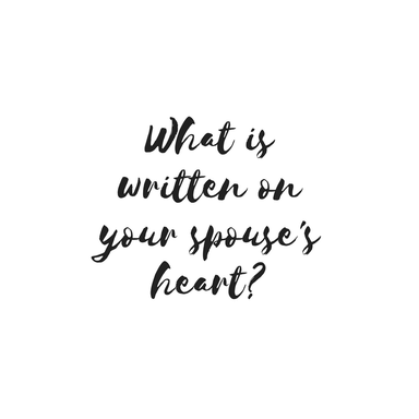 What is written on your spouse's heart? And when was the last time you really looked at your spouse - at his/her heart?