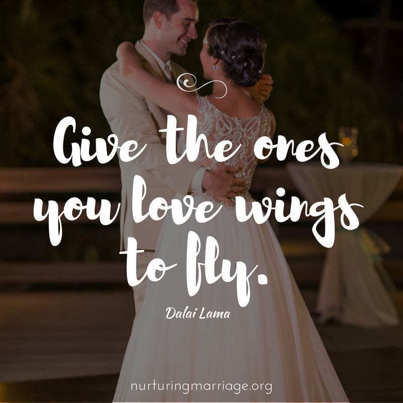 Give the ones you love wings to fly + other awesome marriage quotes.